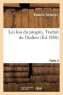 Les Lois Du Progres. Traduit De L'italien. Partie 2 di FEDERICI-R edito da Hachette Livre - BNF