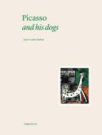 Picasso And His Dogs di Jean-Louis Andral edito da Editions Norma