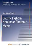 Caustic Light In Nonlinear Photonic Media di Zannotti Alessandro Zannotti edito da Springer Nature B.V.
