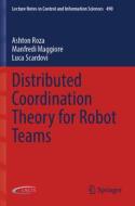 Distributed Coordination Theory for Robot Teams di Ashton Roza, Luca Scardovi, Manfredi Maggiore edito da Springer International Publishing