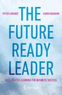 The Future-Ready Leader di Peter Lorange, Karin Mugnaini edito da Springer International Publishing AG