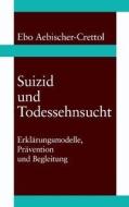 Suizid und Todessehnsucht di Ebo Aebischer-Crettol edito da Books on Demand