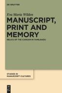 Manuscript, Print and Memory: Relics of the Cankam in Tamilnadu di Eva Maria Wilden edito da Walter de Gruyter