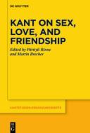 Kant on Sex, Love, and Friendship edito da Gruyter, Walter de GmbH