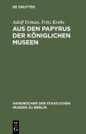 Aus den Papyrus der Königlichen Museen di Adolf Erman, Fritz Krebs edito da De Gruyter