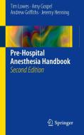 Pre-Hospital Anesthesia Handbook di Tim Lowes, Amy Gospel, Andrew Griffiths, Jeremy Henning edito da Springer-Verlag GmbH