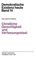 Christliche Gerechtigkeit und Verfassungsstaat di Carl J. Friedrich edito da VS Verlag für Sozialwissenschaften