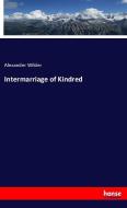 Intermarriage of Kindred di Alexander Wilder edito da hansebooks