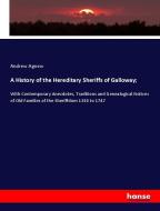 A History of the Hereditary Sheriffs of Galloway; di Andrew Agnew edito da hansebooks