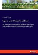 Tugend- und Pflichtenlehre (Ethik) di Friedrich Wyss edito da hansebooks