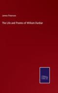 The Life and Poems of William Dunbar di James Paterson edito da Salzwasser-Verlag