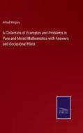 A Collection of Examples and Problems in Pure and Mixed Mathematics with Answers and Occasional Hints di Alfred Wrigley edito da Salzwasser-Verlag