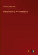 The Serpent Play. A Divine Pastoral di Thomas Gordon Hake edito da Outlook Verlag