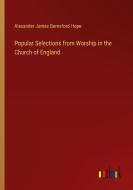 Popular Selections from Worship in the Church of England di Alexander James Beresford Hope edito da Outlook Verlag