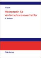 Mathematik für Wirtschaftswissenschaftler di Uwe Jensen edito da De Gruyter Oldenbourg