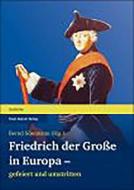 Friedrich der Große in Europa - gefeiert und umstritten edito da Steiner Franz Verlag