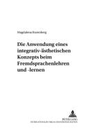 Die Anwendung eines integrativ-ästhetischen Konzepts beim Fremdsprachenlehren und -lernen di Magdalena Rozenberg edito da Lang, Peter GmbH