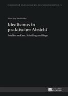 Idealismus in praktischer Absicht di Hans Jörg Sandkühler edito da Lang, Peter GmbH