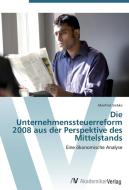 Die Unternehmenssteuerreform 2008 aus der Perspektive des Mittelstands di Manfred Siebke edito da AV Akademikerverlag