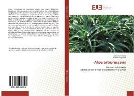 Aloe arborescens di Mustafa Aliliche, Hamid Foughalia edito da Editions universitaires europeennes EUE