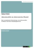 Akteurmodelle im elektronischen Wandel di Tobias Fritsch edito da GRIN Verlag