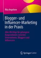 Blogger- und Influencer-Marketing in der Praxis di Rita Angelone edito da Springer-Verlag GmbH