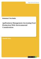 Agribusiness Management. Increasing Food Production With Environmental Consideration di Emmanuel Tete Darko edito da GRIN Publishing