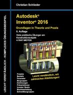 Autodesk Inventor 2016 - Grundlagen in Theorie und Praxis di Christian Schlieder edito da Books on Demand