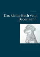 Das kleine Buch vom Dobermann di A. Ketschau edito da Books on Demand