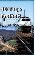 10 Tage Freiheit di Friedrich Buchmann edito da Books on Demand