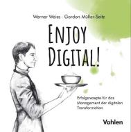 Enjoy Digital! di Werner Weiss, Gordon Müller-Seitz edito da Vahlen Franz GmbH