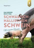 Das große Buch vom Schwäbisch-Hällischen Schwein di Tanja Kurz edito da Ulmer Eugen Verlag
