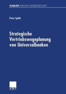 Strategische Vertriebswegeplanung von Universalbanken di Peter Späth edito da Deutscher Universitätsvlg