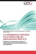 La inteligencia colectiva en el desarrollo de aplicaciones Web 2.0 di Yuliana Pérez Gallardo, Giner Alor-Hernández, Guillermo Cortes Robles edito da LAP Lambert Acad. Publ.