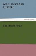 The Frozen Pirate di W. Clark (William Clark) Russell edito da TREDITION CLASSICS
