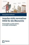 Impulse nicht-normativer Ethik für die Ökonomie di Georg Rainer Hofmann edito da Nomos Verlagsges.MBH + Co