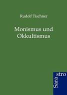 Monismus und Okkultismus di Rudolf Tischner edito da Sarastro GmbH
