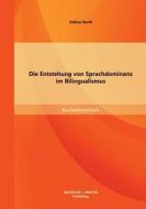 Die Entstehung von Sprachdominanz im Bilingualismus di Sabine Barth edito da Bachelor + Master Publishing