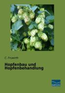 Hopfenbau und Hopfenbehandlung di C. Fruwirth edito da Fachbuchverlag Dresden