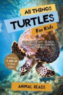 All Things Turtles For Kids di Animal Reads edito da Admore Publishing