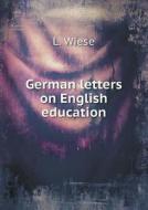 German Letters On English Education di L Wiese, Leonhard Schmitz edito da Book On Demand Ltd.