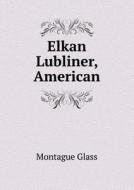 Elkan Lubliner, American di Montague Glass edito da Book On Demand Ltd.
