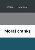 Moral Cranks di William H Muldoon edito da Book On Demand Ltd.