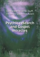 Psychic Research And Gospel Miracles di Edward Macomb Duff, Thomas Gilchrist Allen edito da Book On Demand Ltd.