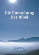 Die Entstehung Der Bibel di Emil Zittel edito da Book On Demand Ltd.