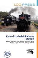 Kyle Of Lochalsh Railway Station edito da Log Press
