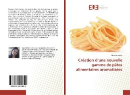 Création d'une nouvelle gamme de pâtes alimentaires aromatisées di Mariem Saada edito da Editions universitaires europeennes EUE