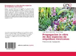 Propagacion in vitro de dos especies de orquídeas mexicanas di Carlos Alberto López Pérez, Monica Rangel edito da EAE