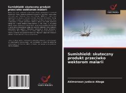 Sumishield: skuteczny produkt przeciwko wektorom malarii di Akimonwan Juniace Ahoga edito da Wydawnictwo Nasza Wiedza