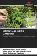 MEDICINAL HERB GARDEN: di Manoel Luiz da Silva Junior, Maria Ester de Sá Barreto Barros, Sônia Salgueiro Machado edito da Our Knowledge Publishing